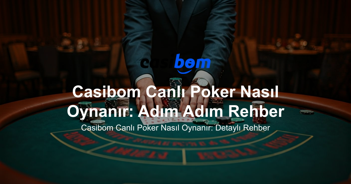Casibom Canlı Poker Nasıl Oynanır: Adım Adım Rehber