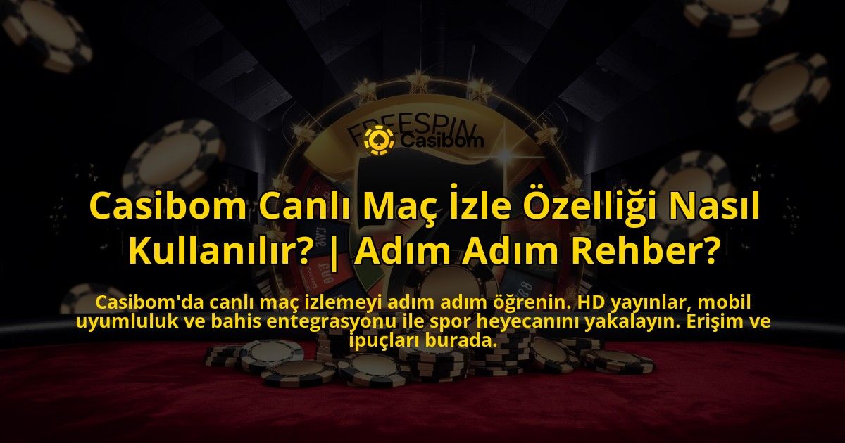 Casibom-Canli-Mac-Izle-Ozelligi-Nasil-Kullanilir-Adim-Adim-Rehber-overlay-1769375035.jpg