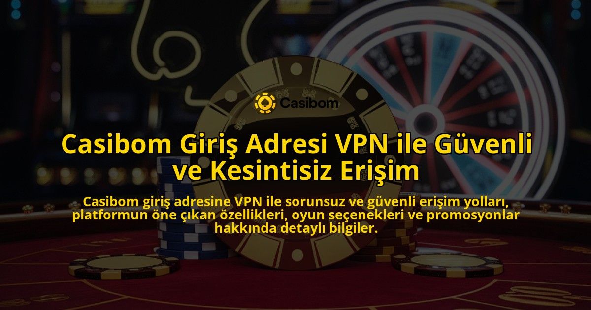 Casibom-Giri-Adresi-VPN-ile-Gvenli-ve-Kesintisiz-Eriim-overlay-1768157177.jpg