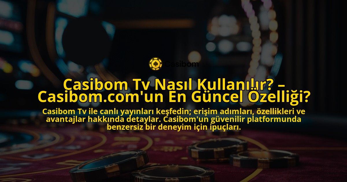 Casibom-Tv-Nasil-Kullanilir-Casibomcomun-En-Guncel-Ozelligi-overlay-1769257067.jpg