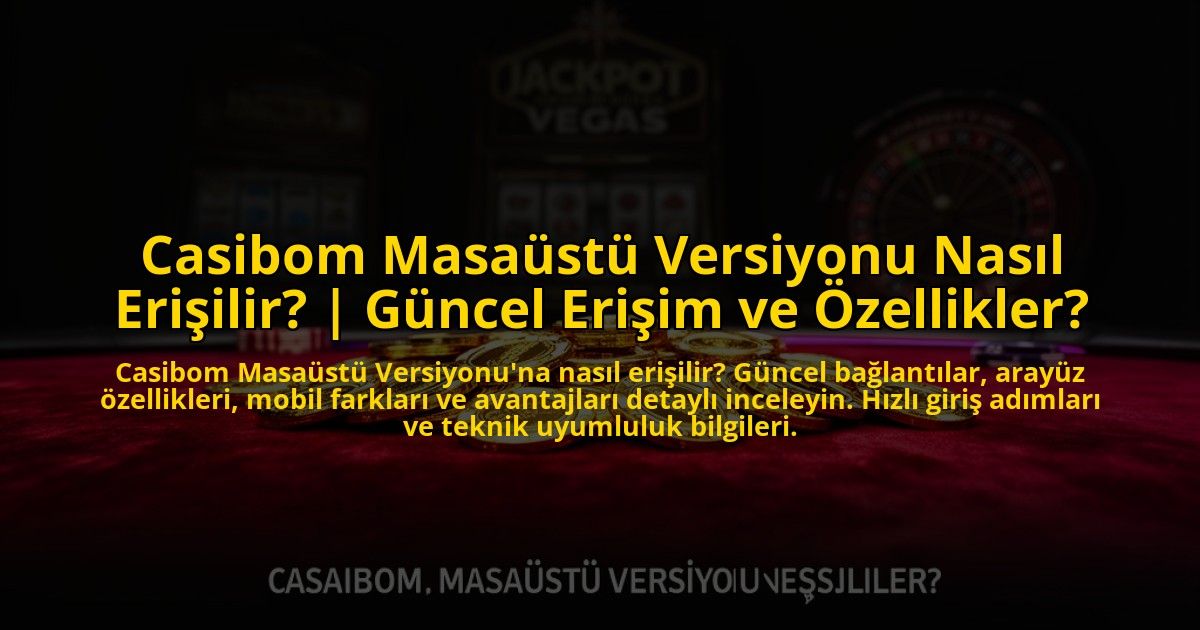 Casibom-Masaustu-Versiyonu-Nasil-Erisilir-Guncel-Erisim-ve-Ozellikler-overlay-1773533501.jpg
