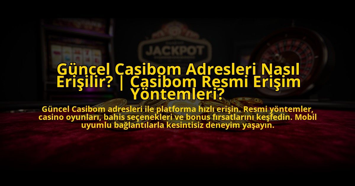Guncel-Casibom-Adresleri-Nasil-Erisilir-Casibom-Resmi-Erisim-Yontemleri-overlay-1773621191.jpg