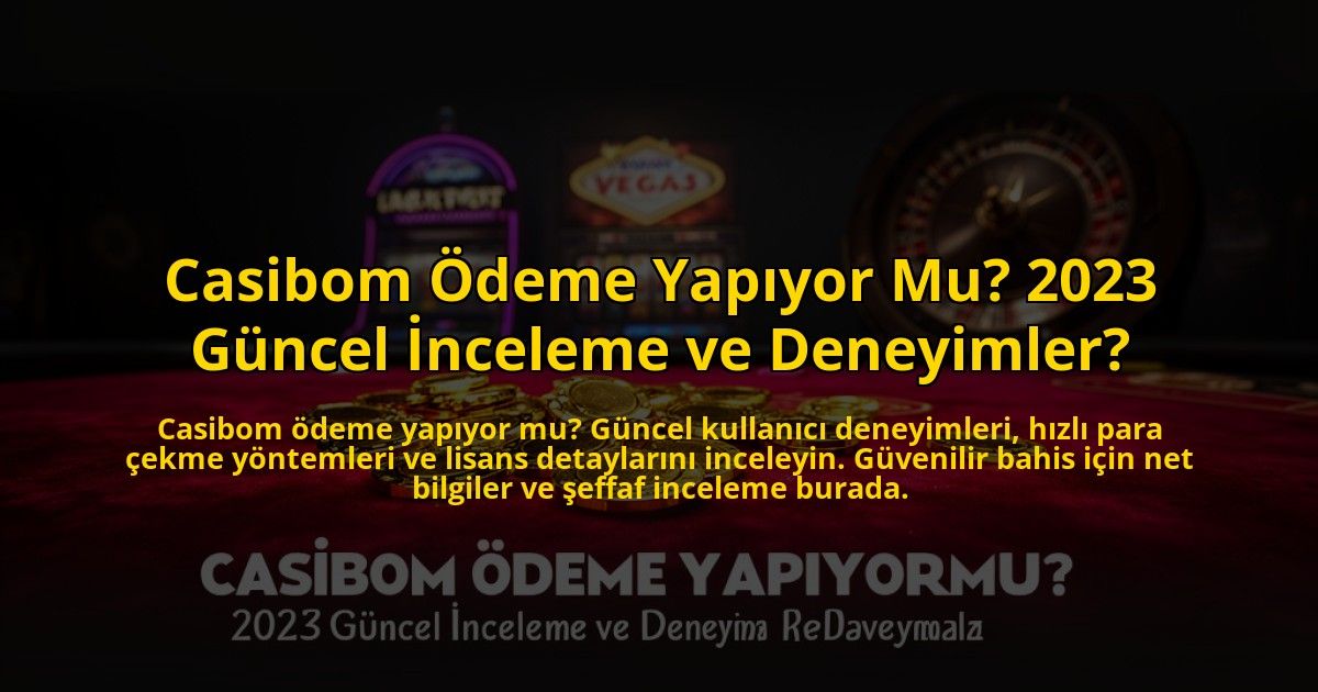 Casibom-Odeme-Yapiyor-Mu-2023-Guncel-Inceleme-ve-Deneyimler-overlay-1776026565.jpg