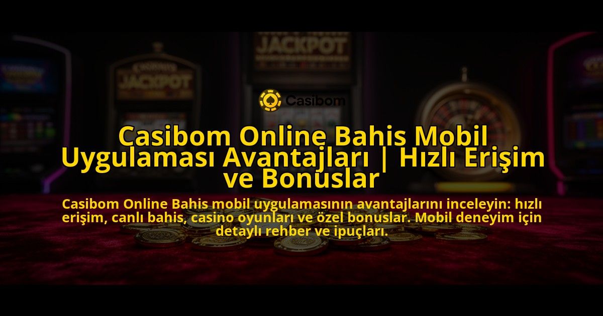 Casibom-Online-Bahis-Mobil-Uygulamasi-Avantajlari-Hizli-Erisim-ve-Bonuslar-overlay-1776640985.jpg